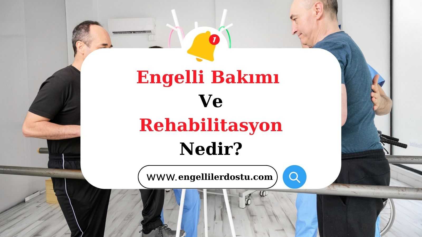 Engelli Bakımı ve Rehabilitasyon
