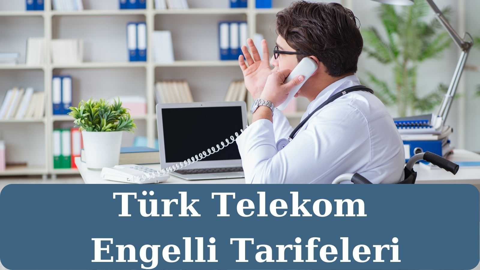 Türk Telekom Engelli Tarifeleri